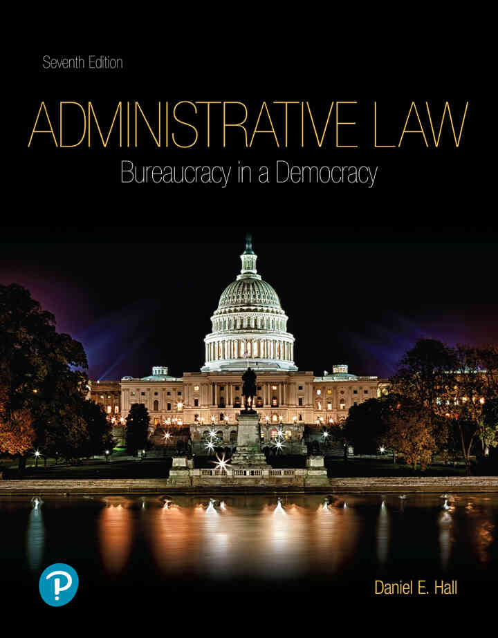 Administrative Law: Bureaucracy in a Democracy, 7th Edition