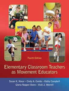 Elementary Classroom Teachers as Movement Educators 4th Edition by Kovar, Susan
