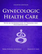 Gynecologic Health Care: With an Introduction to Prenatal and Postpartum Care