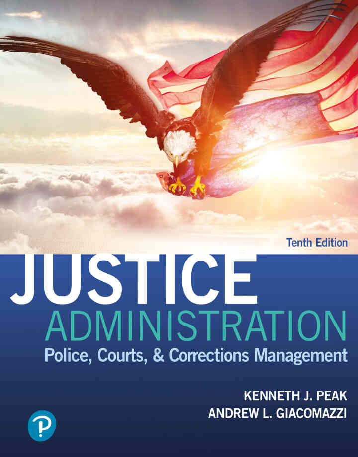 Justice Administration: Police, Courts, & Corrections Management, 10th Edition