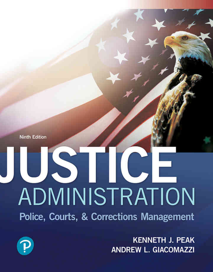 Justice Administration: Police, Courts, & Corrections Management, 9th Edition
