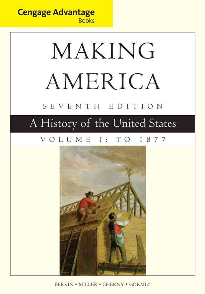Making America Volume 1 To 1877: A History of the United States 7th Edition