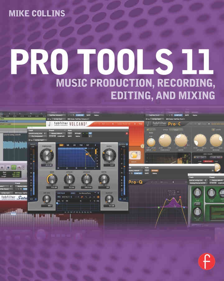 Pro Tools 11: Music Production, Recording, Editing, and Mixing