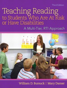 Teaching Reading to Students Who Are At Risk or Have Disabilities A Multi-Tier, RTI Approach 3rd Edition by William D. Bursuck